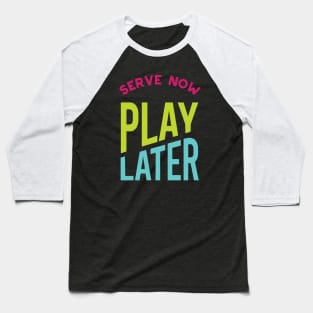 Serve Now Play Later Baseball T-Shirt